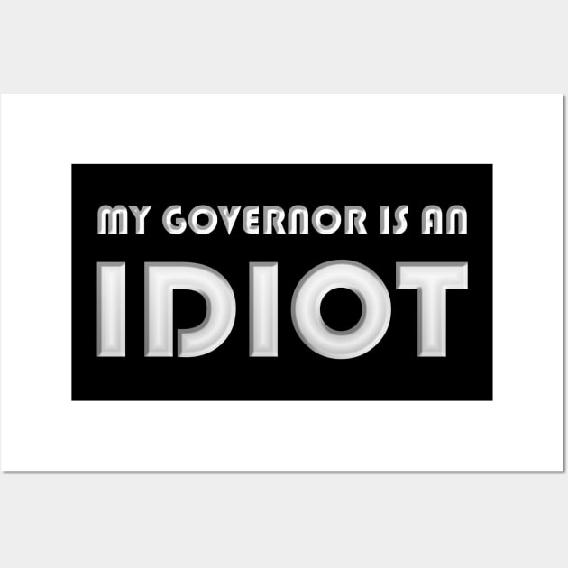 My Governor Is An Idiot Wall Art by MarYouLi